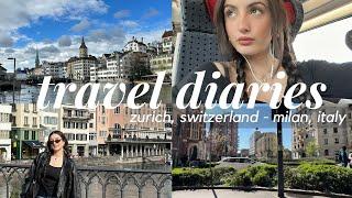 travel diaries | zurich, switzerland - milan, italy