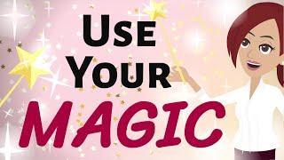 Abraham Hicks  USE YOUR MAGIC!  Law of Attraction