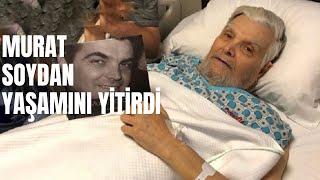 Murat Soydan Kimdir ? Yaşamını Yitirdi.