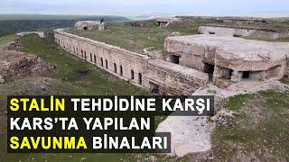 Sovyet Stalin tehdidine karşı Kars'ta yapılan savunma binaları.