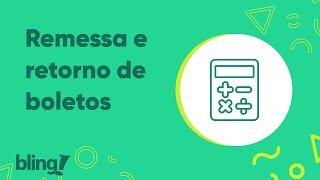 Boleto bancário no Bling: Aprendendo sobre os arquivos de Remessa e Retorno