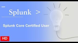 MUST WATCH ! Complete Guide in HD : Splunk Core Certified User | Detailed explanation with examples