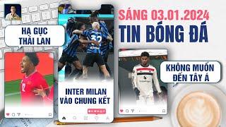 TIN BÓNG ĐÁ 3/1: VIỆT NAM HẠ GỤC THÁI LAN, INTER MILAN VÀO CHUNG KẾT, RASHFORD KHÔNG MUỐN ĐẾN TÂY Á