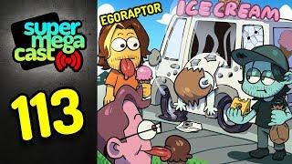 SuperMegaCast - EP 113: Bye Bye Ice Cream Man (ft. Egoraptor)