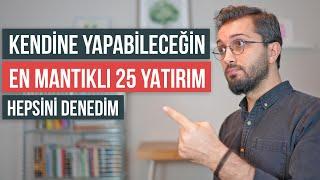 Kendine yapabileceğin en mantıklı 25 yatırım (Hepsini Denedim)