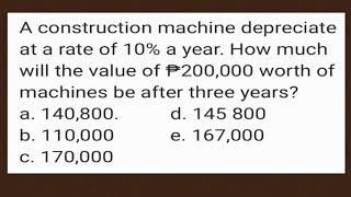 depreciate rate of 10% a year. How much will ₱200,000 worth of machines be after three years?