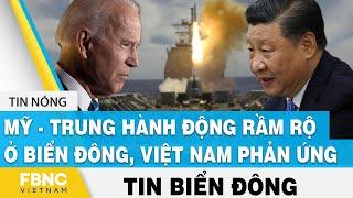 Latest East Sea News US - China act aggressively in the East Sea, Vietnam reacts FBNC