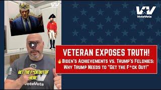 Vet EXPOSES Truth: Biden's Achievements vs. Trump's Felonies: Why Trump Needs to “Get the F*ck Out!”