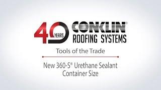 Conklin Roofing Systems: Tools of the Trade - New 360-S® Urethane Sealant Container Size