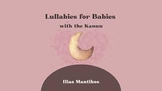 Lullabies for Babies with the Kanun - Ilias Mantikos - Go To Sleep Music for Babies & Toddlers