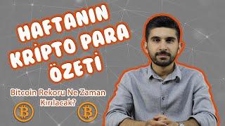 Haftanın Kripto Para Özeti (Bitcoin Rekoru Ne Zaman Kırılacak?)