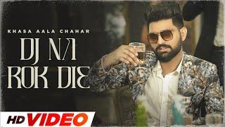 Khasa Aala Chahar | DJ Na Rok Die (HD Video) | Latest Haryanvi Song 2024 | New Haryanvi Songs