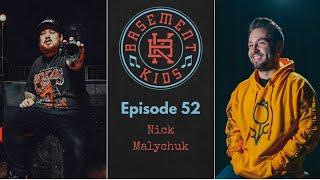 EP 52: NICK MALYCHUK | Basement Kids Podcast