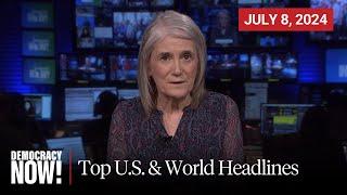 Top U.S. & World Headlines — July 8, 2024