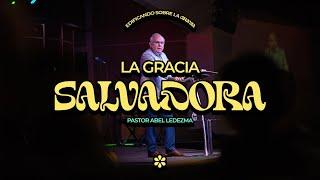 La Gracia Salvadora | Pastor Abel Ledezma