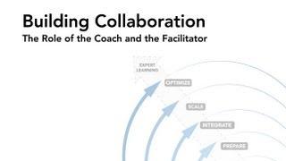 Building Collaboration: The Role of the Coach and the Facilitator