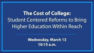 The Cost of College: Student Centered Reforms to Bring Higher Education Within Reach