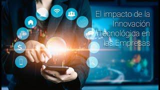 Impacto de la Innovación Tecnológica en las Empresas