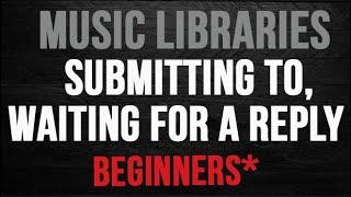 Submitting to & Waiting on, Music Libraries