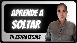 LIBÉRATE Y APRENDE A SOLTAR.  14 ESTRATEGIAS