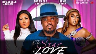 THE STAR I LOVE- TOOSWEET ANNAN, ROSABELLE ANDREWS NANCY IHEME, 2024 Latest Nigerian Nollywood Movie