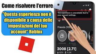 Questa esperienza non è disponibile a causa delle impostazioni del tuo account | Errore Roblox