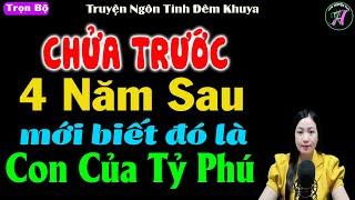 Chửa trước 4 năm sau mới biết đó là con của tỷ phú - Truyện ngôn tình đêm khuya