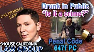 Is it a crime to be "drunk in public"? California Penal Code 647f PC