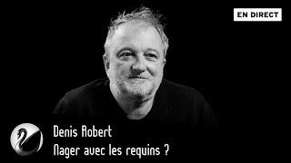 Nager avec les requins ? Denis Robert [ En direct ]