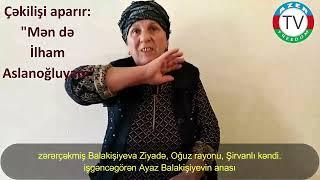 7.2.22: Zərərçəkmiş Balakişiyeva Ziyadə. Oğuz rayonu, Şirvanlı kəndi. İşgəncəgörən Ayazın anası.