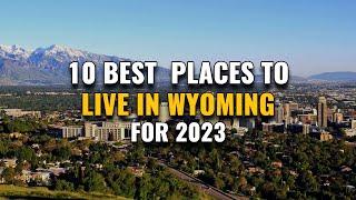 10 Best Places to Live in Wyoming for 2023