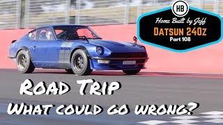 Road Trip, What could go wrong? - Home Built Datsun 240z part 108