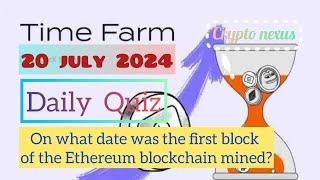 Time Farm Daily Quiz Answer | On what date was the first block of the Ethereum blockchain mined?
