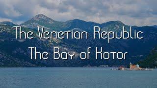 The Venetian Republic: The Bay of Kotor