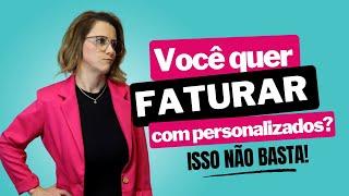 Você quer faturar com personalizado  Isso não Basta!