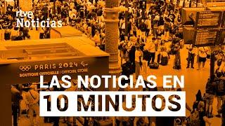 Las noticias del VIERNES 26 de JULIO en 10 minutos | RTVE Noticias