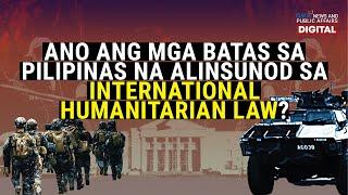 Ano ang mga batas sa Pilipinas na alinsunod sa International Humanitarian Law? | Need To Know