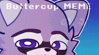 - Buttercup MEME || Indigo park || Rambley the Raccoon.