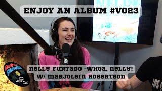 Nelly Furtado - Whoa, Nelly! (W/ Marjolein Robertson) | Enjoy An Album #V023