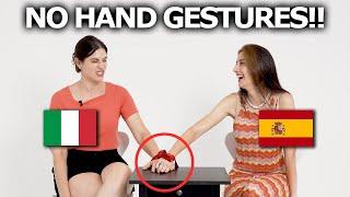 Italian and Spanish Girls Try Not To Use Hand Gestures!!!