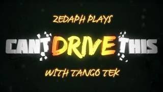 Zedaph Plays Can't Drive This - Featuring TangoTek