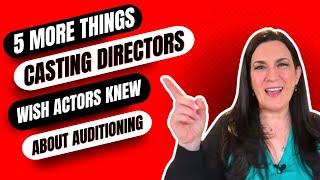 5 MORE Things Casting Directors Wish Actors Knew About Auditioning