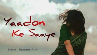 Yaadon Ke Saaye - Unknown Artist | Mr. Harsh | New Hindi Sad Song