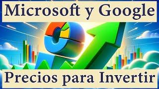 Google y Microsoft se Disparan: ¿A Qué Precio Deberías Invertir?