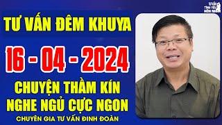 Tư Vấn Chuyện Thầm Kín Đêm Khuya 16/4/2024 | Đinh Đoàn Tư Vấn Cửa Sổ Tình Yêu Nghe Xong Ngủ Ngon