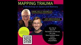 “Mapping Trauma: A Workshop on Space and Memory” by Anne Kelly Knowles and Levi Westerveld