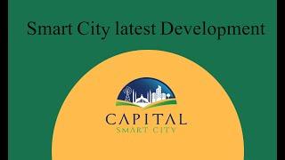 Capital Smart City Latest Development 26 Dec 2024