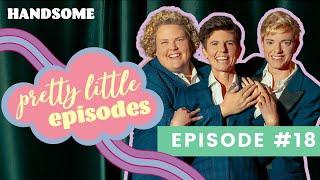 Pretty Little Episode #18 | Handsome