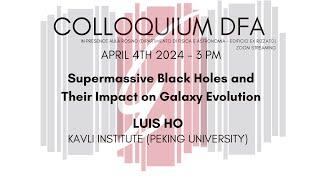 Luis Ho - Supermassive Black Holes and Their Impact on Galaxy Evolution