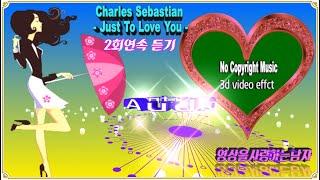 Charles Sebastian - Just To Love You (No Copyright Music) 2회연속 듣기